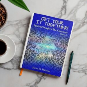 Get Your, It Together! Spiritual Insight 4 The Conscious - Volume I